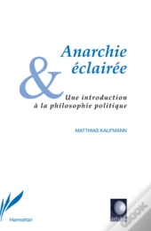 Anarchie Éclairée ; Une Introduction À La Philosophie Politique