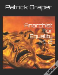 Anarchist For Equality Pt. 2