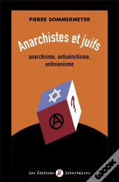 Anarchistes Et Juifs : Anarchisme, Antisémitisme, Antisionisme