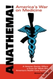 Anathema! America'S War On Medicine: A V