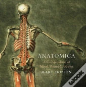 Anatomica - A Compendium Of Blood, Bones And Bodies