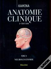 Anatomie Clinique Tome 5 : Neuroanatomie (2e Édition)