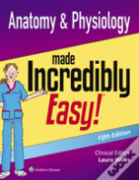 Anatomy & Physiology Made Incredibly Easy