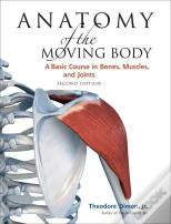 Anatomy Of The Moving Body, Second Edition