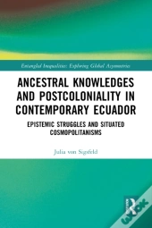 Ancestral Knowledges And Postcoloniality In Contemporary Ecuador