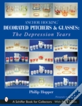 Anchor Hocking Decorated Pitchers And Glasses: The Depression Years