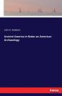 Ancient America, In Notes On American Archaeology - Preview