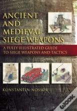 Ancient And Medieval Siege Weapons