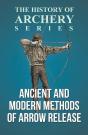 Ancient And Modern Methods Of Arrow Release (History Of Archery Series) - Preview