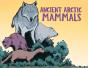 Ancient Arctic Mammals - Preview