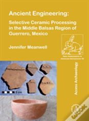 Ancient Engineering: Selective Ceramic Processing In The Middle Balsas Region Of Guerrero, Mexico