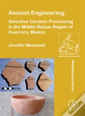 Capa do artigo Ancient Engineering: Selective Ceramic Processing In The Middle Balsas Region Of Guerrero, Mexico