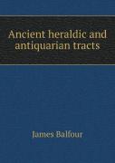 Ancient Heraldic And Antiquarian Tracts