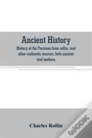Ancient History. History Of The Persians From Rollin, And Other Authentic Sources, Both Ancient And Modern