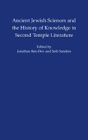 Ancient Jewish Sciences And The History Of Knowledge In Second Temple Literature - Preview
