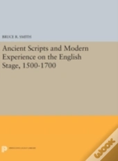 Ancient Scripts And Modern Experience On The English Stage, 1500-1700