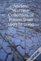 Ancient Warrior-Collection Of Poems From 1995 To 2005