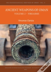Ancient Weapons Of Oman. Volume 2: Firearms