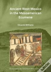 Ancient West Mexico In The Mesoamerican Ecumene