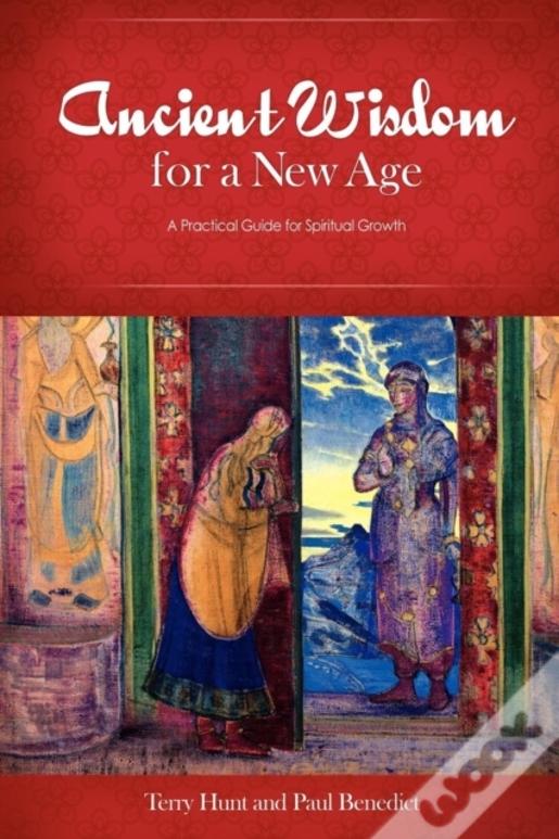 Ancient Wisdom For A New Age: A Practical Guide For Spiritual Growth
