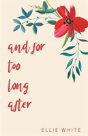 And For Too Long After - Preview