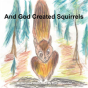 And God Created Squirrels - Preview