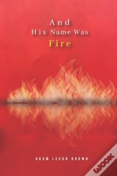 And His Name Was Fire