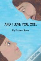 And I Love You, God