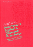 And Now Â€“ Architecture Against A Developer Presidency (Essays On The Occasion Of Trump`S Inauguration)