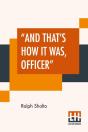 And That'S How It Was, Officer - Preview