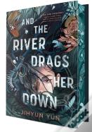 And The River Drags Her Down