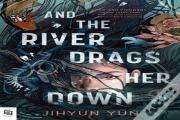 And The River Drags Her Down