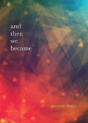 And Then We Became - Preview