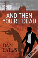 And Then You'Re Dead