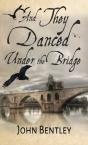 And They Danced Under The Bridge: A Nove - Preview