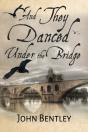 And They Danced Under The Bridge: A Nove - Preview