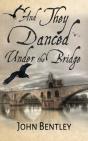 And They Danced Under The Bridge: A Nove - Preview