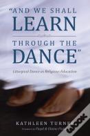 And We Shall Learn Through The Dance