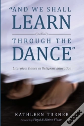 And We Shall Learn Through The Dance