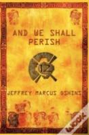And We Shall Perish