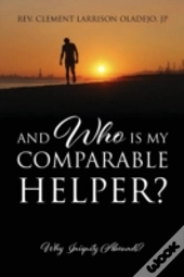 And Who Is My Comparable Helper? Why Iniquity Abounds?