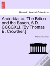 Anderida; Or, The Briton And The Saxon, A.D. Ccccxli. (By Thomas B. Crowther.)