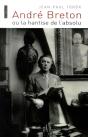 André Breton Ou La Hantise De L'Absolu - Preview