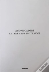 Andre Cadere Lettres Sur Un Travail /Francais