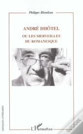 Andre Dhotel ; Ou Les Merveilles Du Romanesque