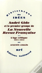 André Gide Et Le Premier Groupe De La Nouvelle Revue Française Tome 2 ; L'Âge Critique 1911-1912