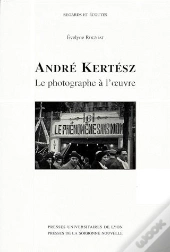 Andre Kertesz Le Photographe A L'Oeuvre