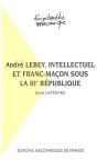 André Lebey, Intellectuel Et Franc-Maçon Sous La Iiie République - Preview