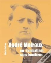 Andre Malraux, Un Combattant Sans Frontieres
