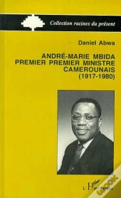 Andre-Maria Mbida, Premier Ministre Camerounais (1917-1980)
